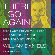 There I Go Again: How I Came to Be Mr. Feeny, John Adams, Dr. Craig, Kitt, and Many Others