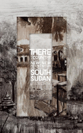 There Is a Country: New Fiction from the New Nation of South Sudan