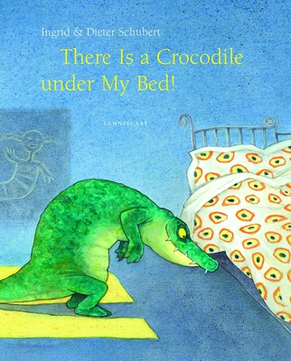 There Is a Crocodile Under My Bed - Schubert, Ingrid