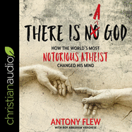 There Is a God: How the World's Most Notorious Atheist Changed His Mind