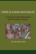 There Is a Man Who Walks: A Personal Account of Montagnard Guerrilla Warfare in Vietnam