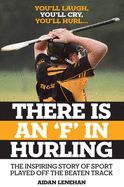 There is an F in Hurling: How One Man's Dream to Make Hurling a Force in a Dublin Football Stronghold Came True