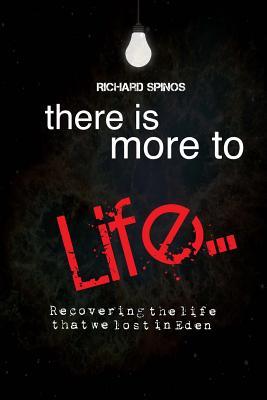 There Is More2Life: Recovering what we lost in Eden - Spinos, Richard Lee