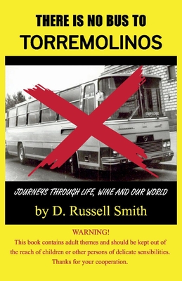 There Is No Bus to Torremolinos: Journeys Through Life, Wine and Our World - Smith, D Russell