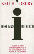There Is No I in Church: Moving Beyond Individual Spirituality to Experience God's Power in the Church