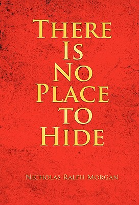 There Is No Place to Hide - Morgan, Nicholas Ralph