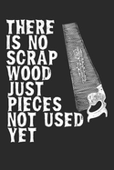 There Is No Scrap Wood Just Pieces Not Used Yet: Funny Carpenter Journal