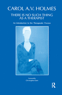 There Is No Such Thing As A Therapist: An Introduction to the Therapeutic Process