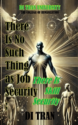 There Is No Such Thing as Job Security: There Is Skill Security - University, Di Tran, and Tran, Di