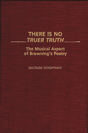 There Is No Truer Truth: The Musical Aspect of Browning's Poetry