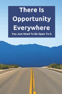 There Is Opportunity Everywhere: You Just Need To Be Open To It