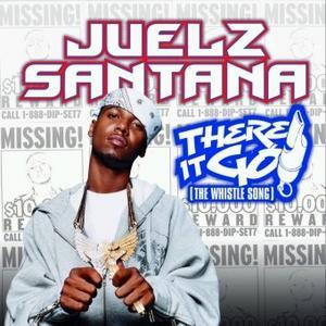 There It Go (The Whistle Song)  - Juelz Santana