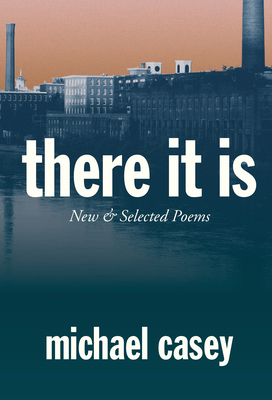 There It Is: New and Selected Poems - Casey, Michael