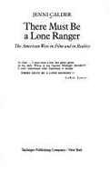 There Must Be a Lone Ranger: The American West in Film and in Reality