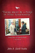 There Must Be a Pony in Here Somewhere: Twenty Years with Ronald Reagan, a Memoir