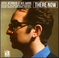 There Now - Josh Berman and His Gang