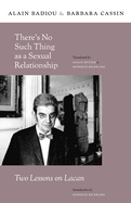 There? (Tm)S No Such Thing as a Sexual Relationship: Two Lessons on Lacan