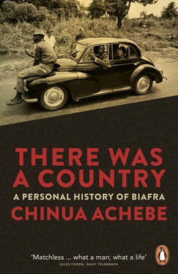 There Was a Country: A Personal History of Biafra - Achebe, Chinua