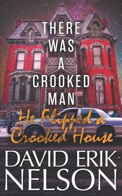 There Was a Crooked Man, He Flipped a Crooked House - Nelson, David Erik