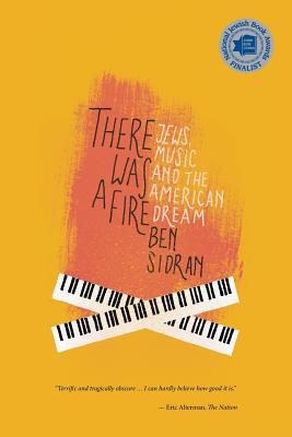 There Was a Fire: Jews, Music and the American Dream - Sidran, Ben Phd