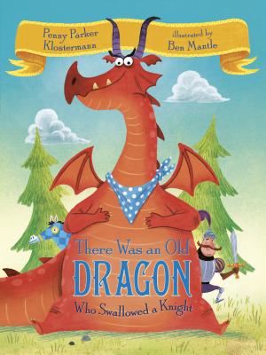 There Was an Old Dragon Who Swallowed a Knight - Klostermann, Penny Parker