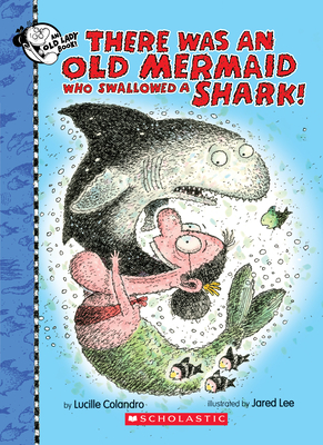 There Was an Old Mermaid Who Swallowed a Shark! - Colandro, Lucille