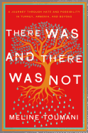 There Was and There Was Not: A Journey Through Hate and Possibility in Turkey, Armenia, and Beyond