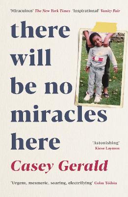There Will Be No Miracles Here: A memoir from the dark side of the American Dream - Gerald, Casey