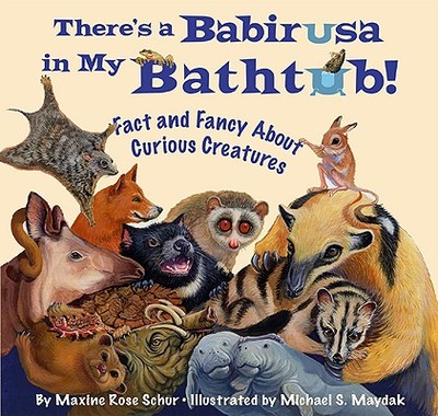 There's a Babirusa in My Bathtub: Fact and Fancy about Curious Creatures - Schur, Maxine