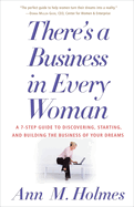 There's a Business in Every Woman: A 7-Step Guide to Discovering, Starting, and Building the Business of Your Dreams