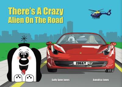 There's A Crazy Alien On The Road - Jones, Sally, and Jones, Annalisa