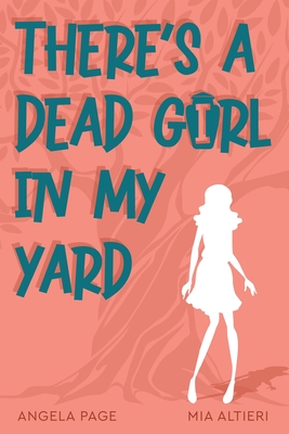 There's a Dead Girl in My Yard - Page, Angela, and Altieri, Mia
