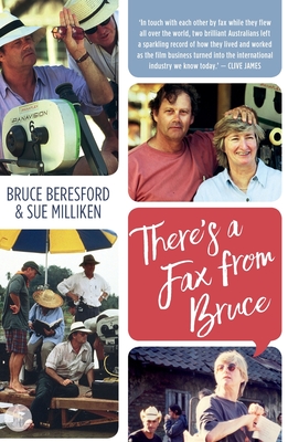 There's a Fax from Bruce: Edited correspondence between Bruce Beresford and Sue Milliken 1989-1996 - Beresford, Bruce, and Milliken, Sue