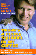 There's a Flying Squirrel in My Coffee: Overcoming Cancer with the Help of My Pet - Goss, Bill