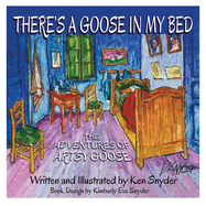 There's a Goose in My Bed: The Adventures of Artsy Goose