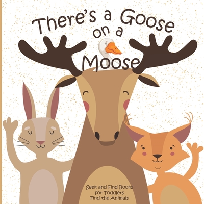 There's a Goose on a Moose Seek and Find Books for Toddlers Find the Animals: Hidden Picture Activity Book for Toddlers - Books, Busy Hands