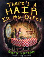 There's a Hair in My Dirt!: A Worm's Story