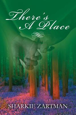There's a Place: A thought-provoking and uplifting story that gracefully draws attention to the importance of end-of-life directives - Zartman, Sharkie