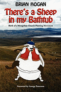 Theres a Sheep in My Bathtub: Birth of a Mongolian Church Planting Movement