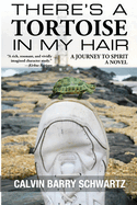 There's a Tortoise in My Hair: A Journey to Spirit, a Novel