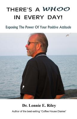 There's a "whoo" in Every Day!: Exposing the Power of Your Positive Attitude - Riley, Dr Lonnie E, and Riley, Kimberly T (Designer)