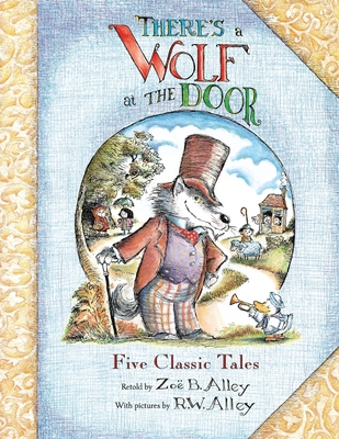 There's a Wolf at the Door: Five Classic Tales Retold - Alley, Zo B