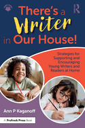 There's a Writer in Our House! Strategies for Supporting and Encouraging Young Writers and Readers at Home