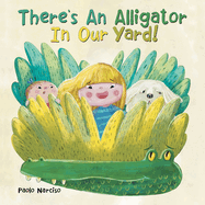 There's an Alligator in Our Yard!