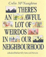 There's an Awful Lot of Weirdos in Our Neighbourhood: A Book of Rather Silly Verse and Pictures