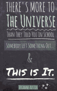 There's More to the Universe Than They Told You in School...