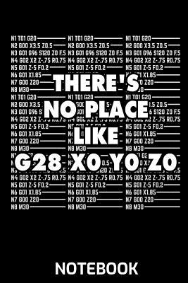 There's no Place like G28 X0 Y0 Z0 Notebook: This Notebook is perfect for all Developer, G-Code Pros, Programmers, 3D-Printing Fans and Manufacturing Lovers. CAD and Computer-Aided Manufacturing Professionals will love this gift! - Publishing, Scriper