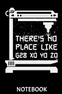 There's No Place Like G28 X0 Y0 Z0 Notebook: This Notebook Is Perfect for All Developer, G-Code Pros, Programmers, 3d-Printing Fans and Manufacturing Lovers. CAD and Computer-Aided Manufacturing Professionals Will Love This Gift!