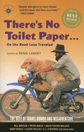 There's No Toilet Paper . . . on the Road Less Traveled: The Best of Travel Humor and Misadventure