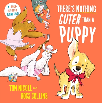 There's Nothing Cuter Than a Puppy: A Laugh-Out-Loud Funny Tale - Nicoll, Tom